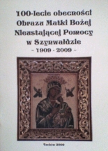 100 – lecie obecności Obrazu Matki Bożej Nieustającej Pomocy w Szynwałdzie 1909 - 2009